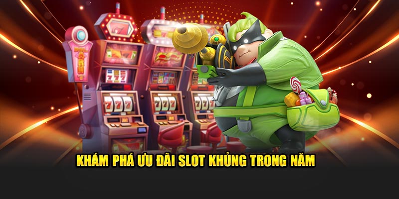 Khám phá ưu đãi slot khủng trong năm 