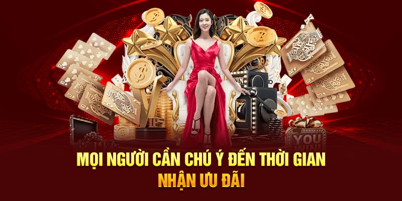 Mọi người cần chú ý đến thời gian nhận ưu đãi