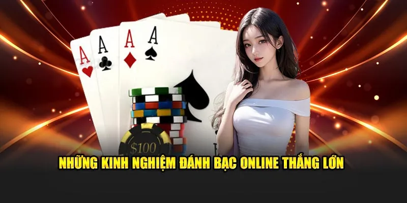 Những kinh nghiệm đánh bạc online thắng lớn