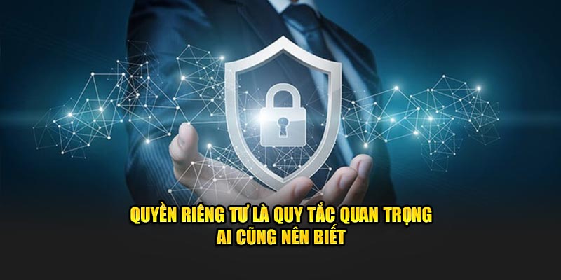 Quyền riêng tư là quy tắc quan trọng ai cũng nên biết