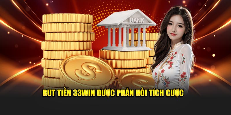 Rút tiền 33WIN được phản hồi tích cực 