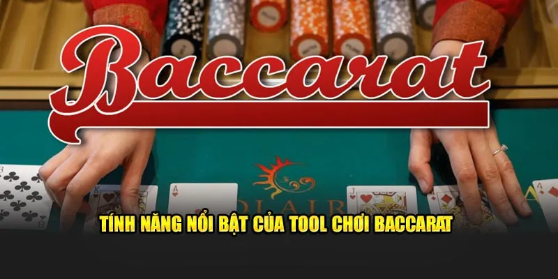 Tính năng nổi bật hút khách của tool chơi baccarat